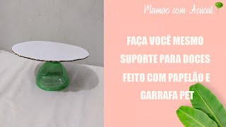 DIY : Suporte para doces feito com papelão e garrafa pet - Mamão com Açúcar