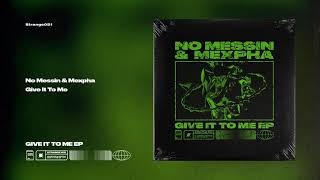 No Messin & Mexpha - Give It To Me (Extended Mix)