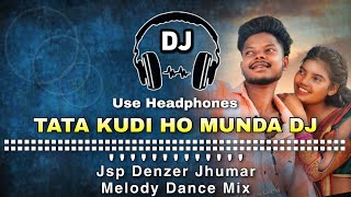 Tata Kudi Ho Munda Dj Song Il Jsp Denzer Jhumar Melody Dance Mix Il Dencer Remix Zone #tatakudihodj