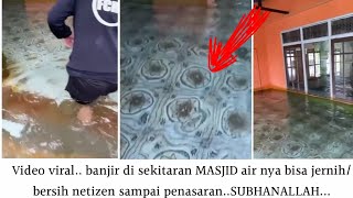 Terkena banjir masjid Ini air nya malah jadi bersih dan bening banget,netizen heran