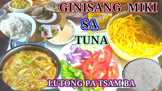 GINISANG MIKI SA TUNA, LUTONG PA TSAM BA.