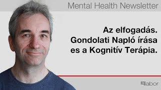 Az elfogadás.. Gondolati Napló írása es a Kognitív Terápia.