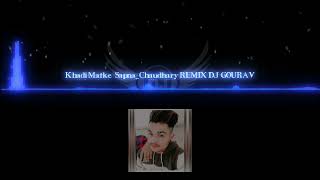 KHADI MATKE SAPNA CHOUDHARY REMIX  NEW SONG  DJ GOURAV BARNA