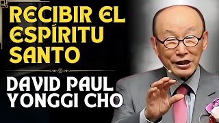 DAVID PAUL YONGGI CHO - RECIBIR EL ESPÍRITU SANTO LA LLAVE PARA UNA EXPERIENCIA TRANSFORMADORA.