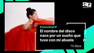 #EntrevistaCP - Fe Baca: "El nombre del disco nace por un sueño que tuve con mi abuela"