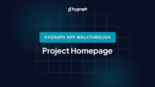 Hygraph Studio App Walkthrough - Project Homepage