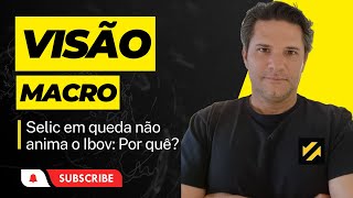 SELIC EM QUEDA NÃO ANIMOU O IBOV? POR QUÊ?