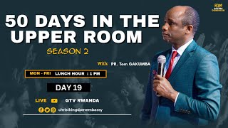 LUNCH HOUR | DAY 19 OF 50 DAYS IN UPPER ROOM SEASON 2 | BREAKING CHAINS WITH PR TOM GAKUMBA