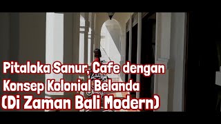 PITALOKA SANUR, CAFE DENGAN KONSEP KOLONIAL BELANDA (DI ZAMAN BALI MODERN)