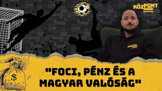 "Foci, pénz és a magyar valóság" | KözPont #034