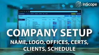 Company Setup: Name, Logo, Offices, Certs, Clients, Schedule