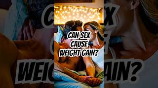 Can sex cause weight gain? #sex #weightgain #intimacy #calories #caloriecounting #nutrition #fitness