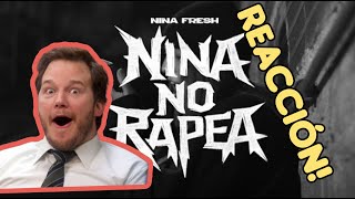 REACCIONANDO A NINA NO RAPEA! NINA FRESH