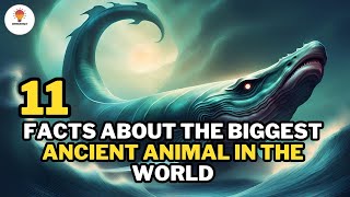 11 Facts About the biggest ancient animal in the world | Mythos Fact