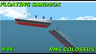 Floating Sandbox #46 | Sinking of the RMS Colossus |