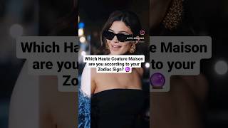 Which Haute Couture Maison are you according to your zodiac sign? #shorts #fashion #viral #kylie