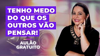 Tenho medo do que os outros vão pensar! | Camila Augusto