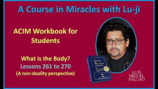 Lu-ji - ACIM Workbook for Students - Part II - What is the Body - Lessons 261 to 270