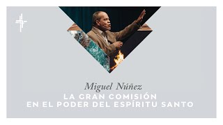 Plenaria 5: Miguel Nuñez La Gran Comisión en el Espíritu Santo