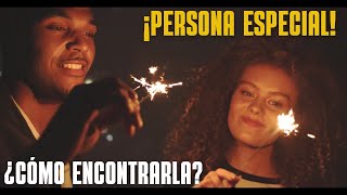 ¡Persona Especial! ¿Cómo Encontrarla? ¡Aprende Ya!