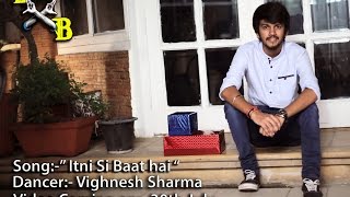 Itni Si Baat Hai | Dance Video | Vighnesh Sharma | DXB Crew Choreography