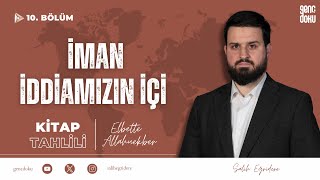 Elbette Allahuekber - 10. Bölüm: İman İddiamızın İçi | Salih Eğridere