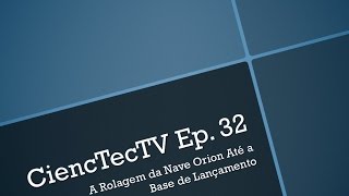 CiencTecTV Ep.32 - A Rolagem da Orion Até Sua Base de Lançamento