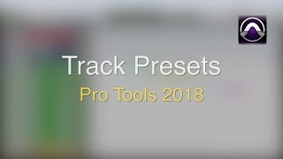 Track Presets in Pro Tools 2018