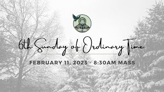 6th Sunday in Ordinary Time | February 11, 2023 | 8:30 AM