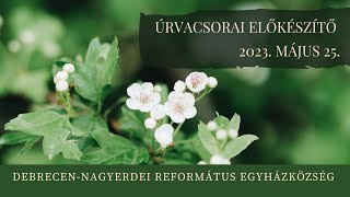 Úrvacsorai előkészítő istentisztelet 2023. 05. 25. Debrecen-Nagyerdei Református Egyházközség