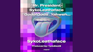 Mr. President SykoLeathaface GodofGodsYahweh 2022