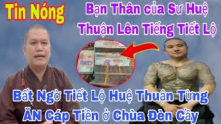 Có Biến Bạn Thân Của Sư Huệ Thuận Lên Tiếng Tố Sư ĂN Cáp Tiền Ở Chùa Đèn Cầy  Bị Đuổi Cổ Khỏi Chùa