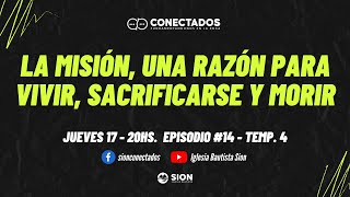 CONECTADOS - La misión, una razón para vivir, sacrificarse y morir - Episodio 14 Temporada #4