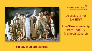 Live Stream Service from Ledbury Methodist Church - 21st May  2023 - Easter 7