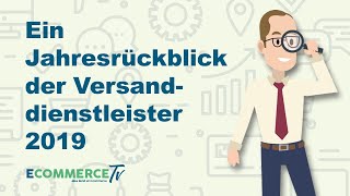 E-Commerce Jahresrückblick 2019 in Bezug auf Versanddienstleister