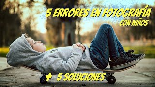 🚫 5 ERRORES en la 📸 fotografía a niños + 🎁 5 SOLUCIONES