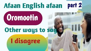 barumsa afaan English bay'ee barbaachisaa ta'e | Other ways to say i disagree | English grammar