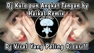 DJ KULO PUN ANGKAT TANGAN MENGKANE BY HAIKAL REMIX VIRAL TIKTOK 2024