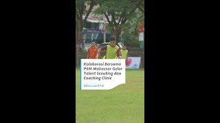 Kolaborasi Bersama PSM Makassar Gelar Talent Scouting dan Coaching Clinic