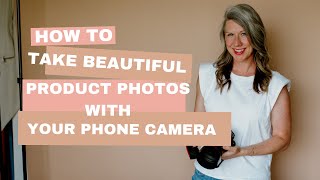 How to take beautiful product photos with your phone camera