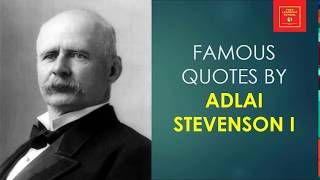 Famous Quotes by Adlani Stevenson I || American Politician || representative from Illinois ||