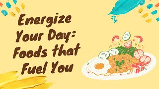 Eating for Energy: Foods that Fuel Your Day