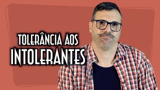 Tolerância aos intolerantes? - Emerson Martins Video Blog 2022