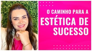 O CAMINHO DA ESTÉTICA DE SUCESSO