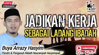 KERJA SEBAGAI IBADAH ❗️  BUYA  ARRAZY HASYIM