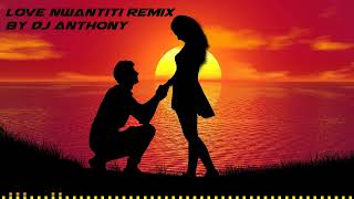 Love Nwantiti Remix By Dj Anthony