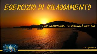 ESERCIZIO DI RILASSAMENTO PER RAGGIUNGERE LA SERENITA' EMOTIVA