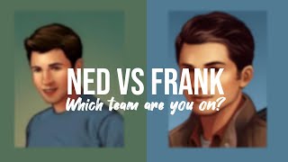 Ned vs Frank: Which Team Are You On?