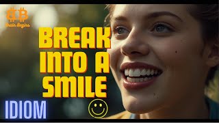 Break into a smile | Brain Begins | Idiom : 5 | #englishidioms #idioms #ielts #brainbegins #idiom