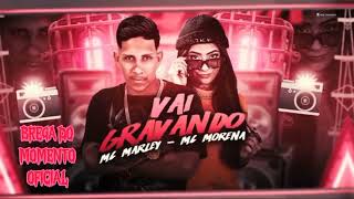 🔔MC MARLEY, MC MORENA- VAI GRAVANDO (BREGA FUNK REMIX)